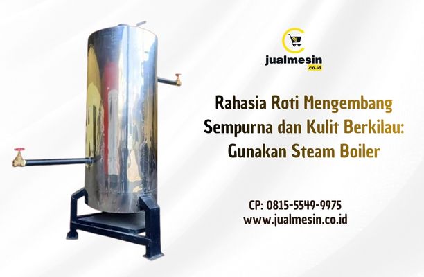 Rahasia Roti Mengembang Sempurna dan Kulit Berkilau: Gunakan Steam Boiler