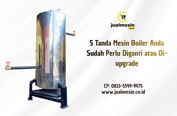 Tanda Mesin Boiler Anda Sudah Perlu Diganti atau Di-upgrade