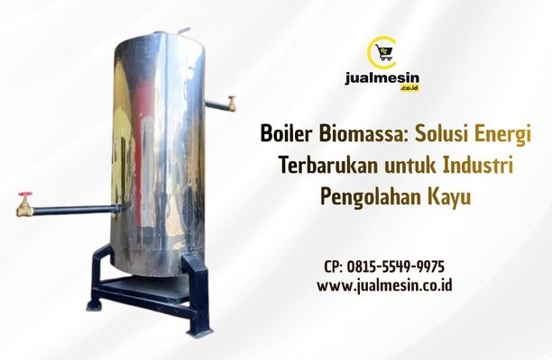 Boiler Biomassa Solusi Energi Terbarukan