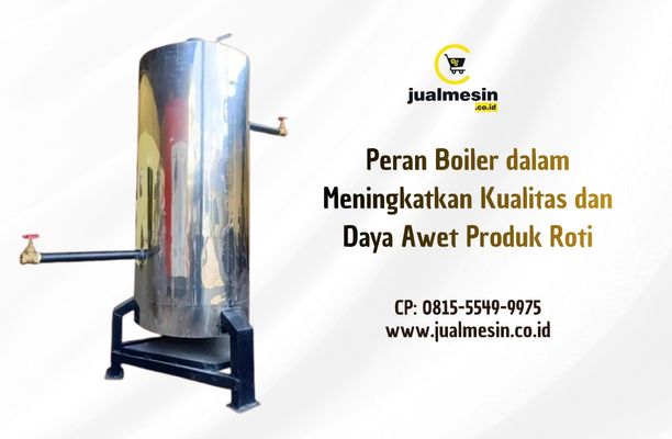 Peran Boiler dalam Meningkatkan Kualitas dan Daya Awet Produk Roti