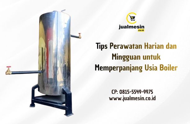 Tips Perawatan Harian dan Mingguan Mesin Boiler