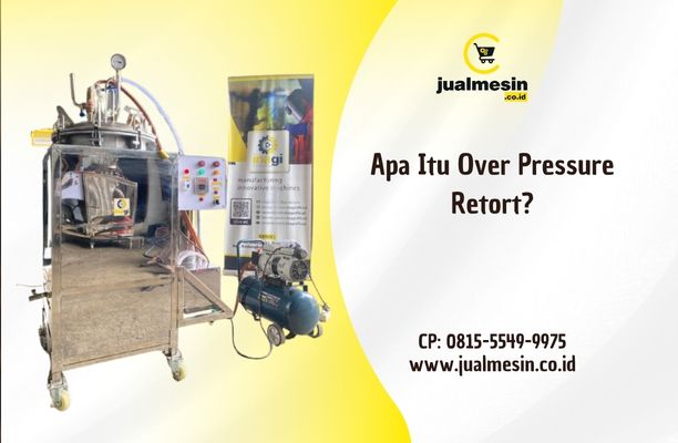Apa Itu Over Pressure Retort?