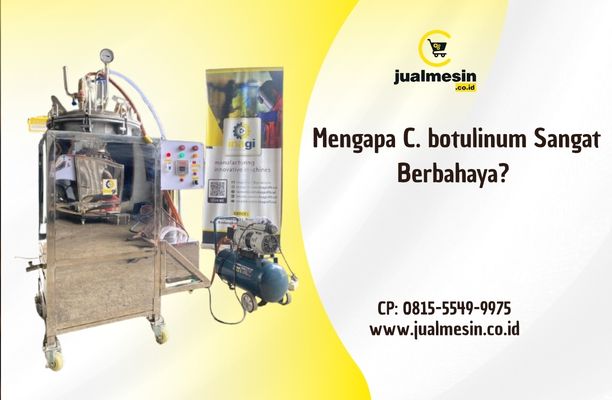 Mengapa C. botulinum Sangat Berbahaya?