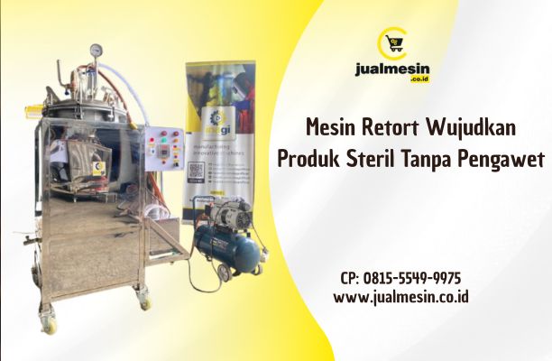 Mesin Retort Wujudkan Produk Steril Tanpa Pengawet