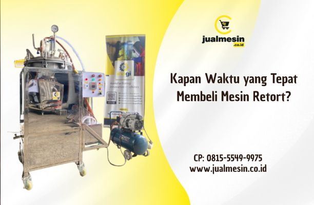 Kapan Waktu yang Tepat Membeli Mesin Retort?