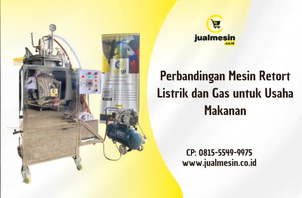Perbandingan Mesin Retort Listrik dan Gas untuk Usaha Makanan